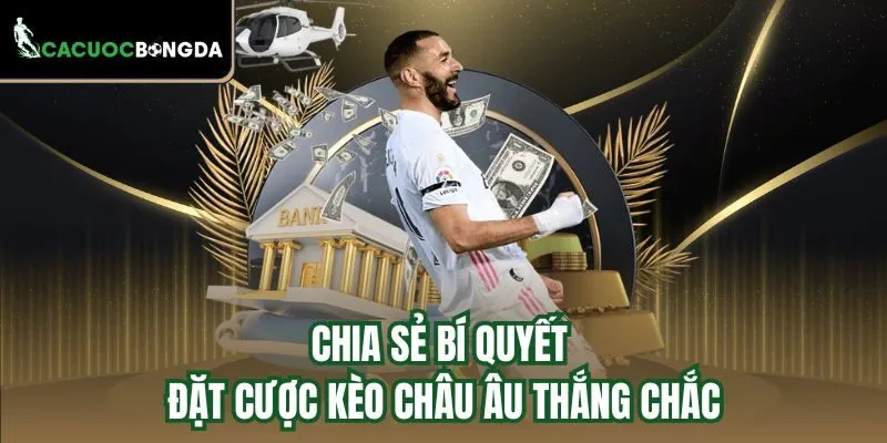 Chia sẻ bí quyết đặt cược kèo châu Âu thắng chắc