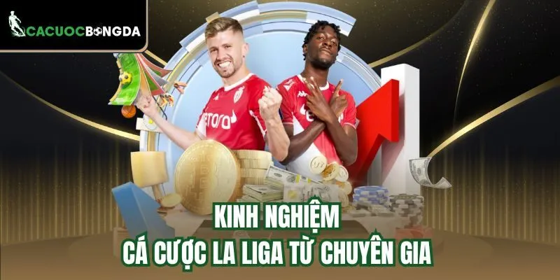 Kinh nghiệm cá cược La Liga từ chuyên gia