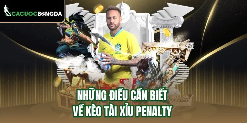 Những điều cần biết về kèo tài xỉu Penalty