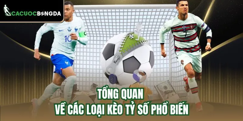 Tổng quan về các loại kèo tỷ số phổ biến
